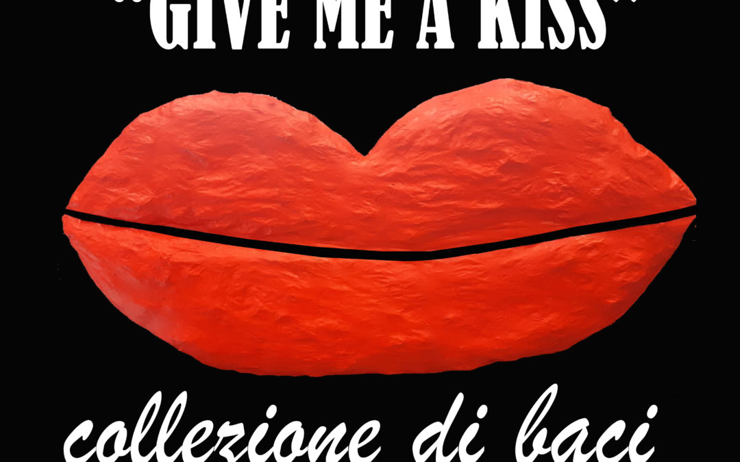 Progetto GIVE A ME KISS Collezione di Baci